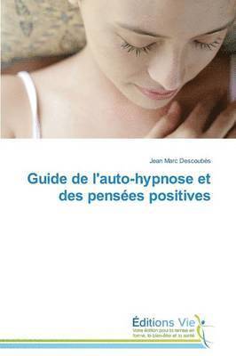 Descoubes-J, DESCOUBES-J, Jean Marc Descoubès - Guide de l'Auto-Hypnose Et Des Pens�es Positives, Häftad