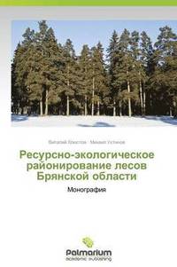 bokomslag Resursno-Ekologicheskoe Rayonirovanie Lesov Bryanskoy Oblasti