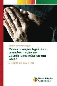 bokomslag Modernizao Agrria e transformao no Catolicismo Rstico em Gois