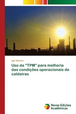 Igor Silveira - Uso da "TPM" para melhoria das condições operacionais de caldeiras, Häftad