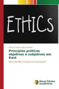 bokomslag Princpios prticos objetivos e subjetivos em Kant