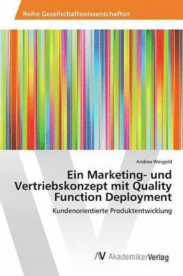 Ein Marketing- und Vertriebskonzept mit Quality Function Deployment 1