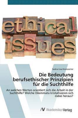 bokomslag Die Bedeutung berufsethischer Prinzipien für die Suchthilfe