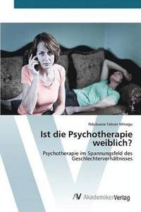 bokomslag Ist die Psychotherapie weiblich?
