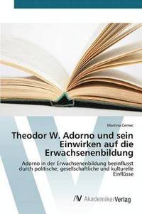bokomslag Theodor W. Adorno und sein Einwirken auf die Erwachsenenbildung