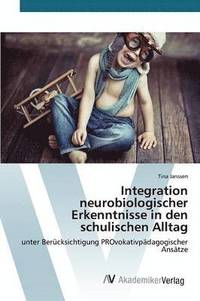 bokomslag Integration neurobiologischer Erkenntnisse in den schulischen Alltag