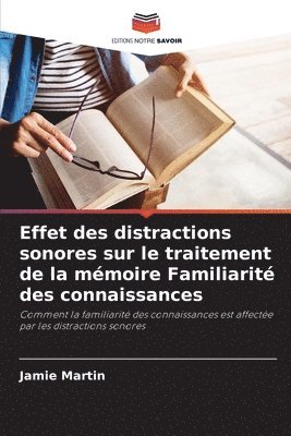 Jamie Martin - Effet des distractions sonores sur le traitement de la mémoire Familiarité des connaissances, Häftad