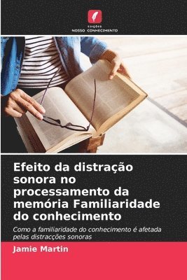 Jamie Martin - Efeito da distração sonora no processamento da memória Familiaridade do conhecimento, Häftad
