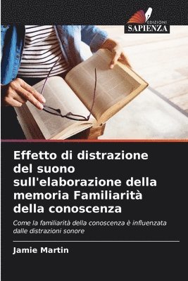 Jamie Martin - Effetto di distrazione del suono sull'elaborazione della memoria Familiarità della conoscenza, Häftad
