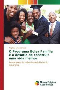 bokomslag O Programa Bolsa Famlia e o desafio de construir uma vida melhor