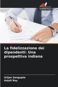 bokomslag La fidelizzazione dei dipendenti: Una prospettiva indiana