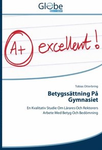 bokomslag Betygssättning på gymnasiet : en kvalitativ studie om lärares och rektorers