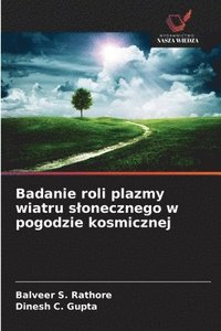 bokomslag Badanie roli plazmy wiatru slonecznego w pogodzie kosmicznej