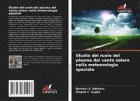 bokomslag Studio del ruolo del plasma del vento solare nella meteorologia spaziale