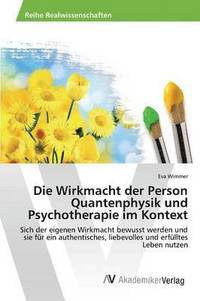 bokomslag Die Wirkmacht der Person Quantenphysik und Psychotherapie im Kontext
