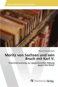 bokomslag Moritz von Sachsen und sein Bruch mit Karl V.