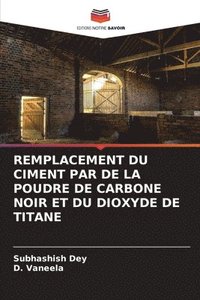 bokomslag Remplacement Du Ciment Par de la Poudre de Carbone Noir Et Du Dioxyde de Titane