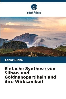 bokomslag Einfache Synthese von Silber- und Goldnanopartikeln und ihre Wirksamkeit