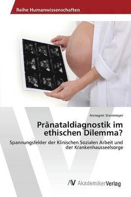 Prnataldiagnostik im ethischen Dilemma? 1