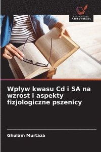 bokomslag Wplyw kwasu Cd i SA na wzrost i aspekty fizjologiczne pszenicy