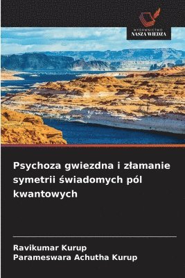 Ravikumar Kurup, Parameswara Achutha Kurup - Psychoza gwiezdna i zlamanie symetrii świadomych pól kwantowych, Häftad