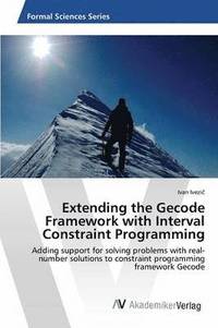 bokomslag Extending the Gecode Framework with Interval Constraint Programming