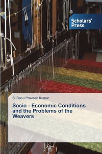 bokomslag Socio - Economic Conditions and the Problems of the Weavers