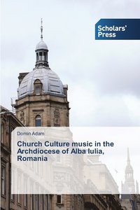 bokomslag Church Culture music in the Archdiocese of Alba Iulia, Romania