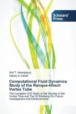 Abdelghany Seif T, Kandil Hamdy a, Abdelghany Seif T., Kandil Hamdy a., Kandil Hamdy A., Seif T. Abdelghany, Hamdy A. Kandil - Computational Fluid Dynamics Study of the Ranque-Hilsch Vortex Tube, Häftad