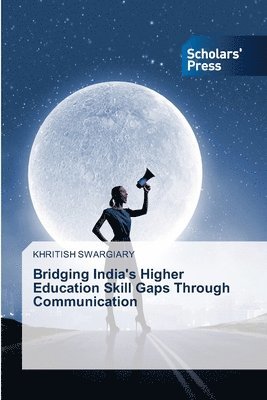 Khritish Swargiary - Bridging India's Higher Education Skill Gaps Through Communication, Häftad