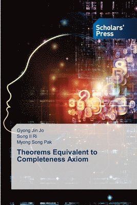 Gyong Jin Jo, Song Il Ri, Myong Song Pak - Theorems Equivalent to Completeness Axiom, Häftad