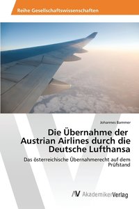 bokomslag Die bernahme der Austrian Airlines durch die Deutsche Lufthansa