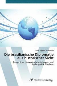 bokomslag Die brasilianische Diplomatie aus historischer Sicht