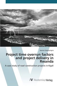 bokomslag Project time overrun factors and project delivery in Rwanda