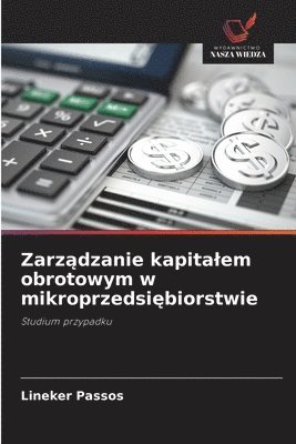 bokomslag Zarz?dzanie kapitalem obrotowym w mikroprzedsi?biorstwie