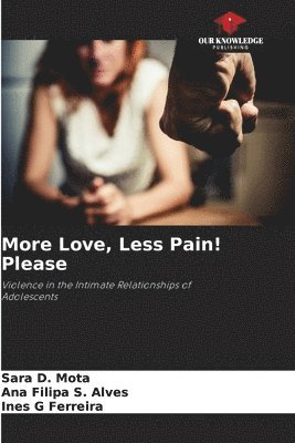 Sara D Mota, Ana Filipa S Alves, Ines G Ferreira, Sara D. Mota, Ana Filipa S. Alves - More Love, Less Pain! Please, Häftad