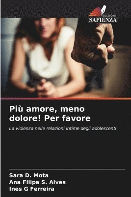 Sara D Mota, Ana Filipa S Alves, Ines G Ferreira, Sara D. Mota, Ana Filipa S. Alves - Più amore, meno dolore! Per favore, Häftad