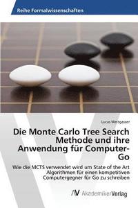 bokomslag Die Monte Carlo Tree Search Methode und ihre Anwendung fr Computer-Go