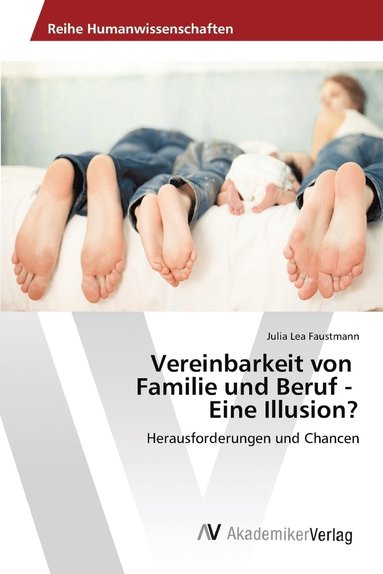 bokomslag Vereinbarkeit von Familie und Beruf - Eine Illusion?