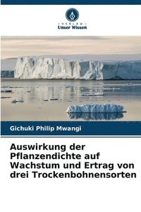 bokomslag Auswirkung der Pflanzendichte auf Wachstum und Ertrag von drei Trockenbohnensorten