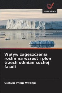 bokomslag Wplyw zag?szczenia ro?lin na wzrost i plon trzech odmian suchej fasoli