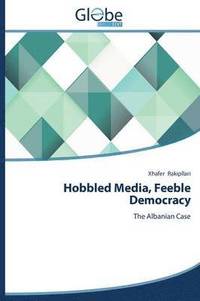 bokomslag Hobbled Media, Feeble Democracy