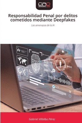 Responsabilidad Penal por delitos cometidos mediante Deepfakes