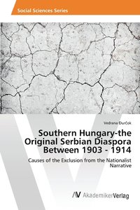 bokomslag Southern Hungary-the Original Serbian Diaspora Between 1903 - 1914