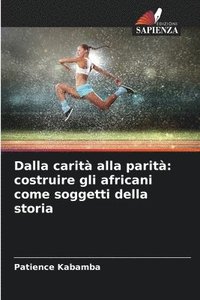 bokomslag Dalla carità alla parità: costruire gli africani come soggetti della storia