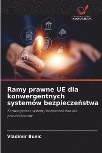 bokomslag Ramy prawne UE dla konwergentnych systemów bezpiecze?stwa