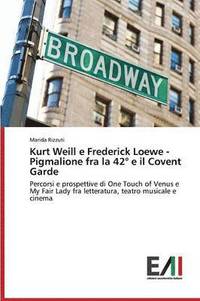 bokomslag Kurt Weill e Frederick Loewe Pigmalione fra la 42 e il Covent Garden