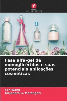 bokomslag Fase alfa-gel de monoglicéridos e suas potenciais aplicações cosméticas