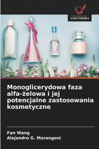 bokomslag Monoglicerydowa faza alfa-?elowa i jej potencjalne zastosowania kosmetyczne