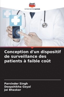 Parvinder Singh, Deepshikha Goyal, Jai Bhaskar - Conception d'un dispositif de surveillance des patients à faible coût, Häftad